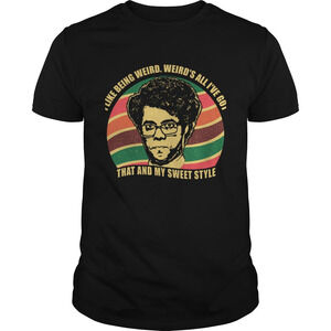 Maurice Moss I Like Being Weird Weirds All Ive Got That And My Sweet Style Shirt
